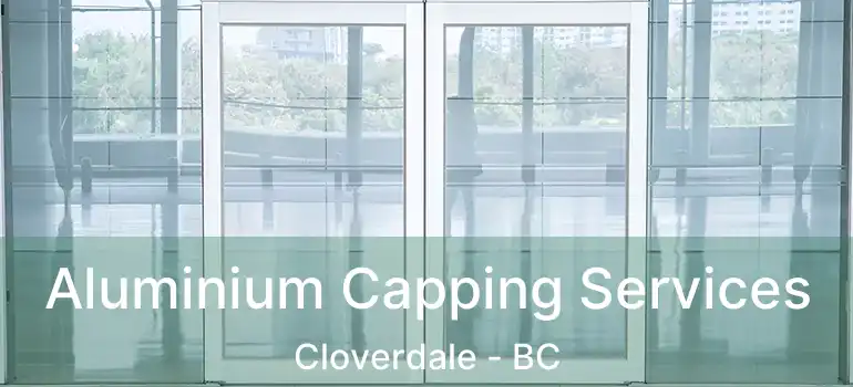  Aluminium Capping Services Cloverdale - BC