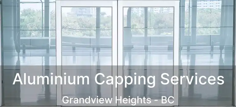  Aluminium Capping Services Grandview Heights - BC