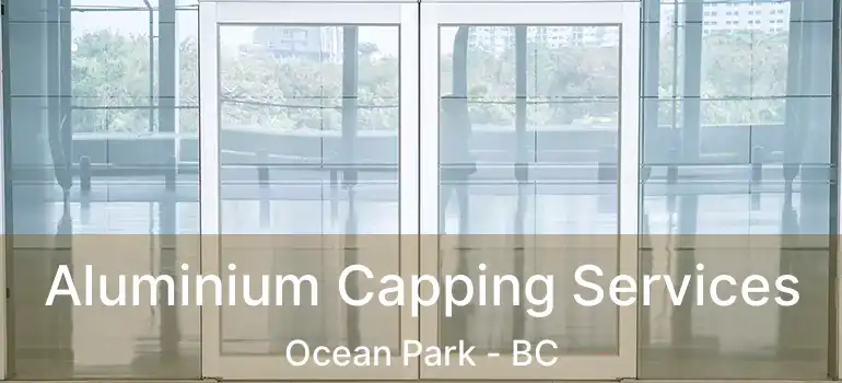  Aluminium Capping Services Ocean Park - BC