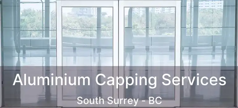  Aluminium Capping Services South Surrey - BC
