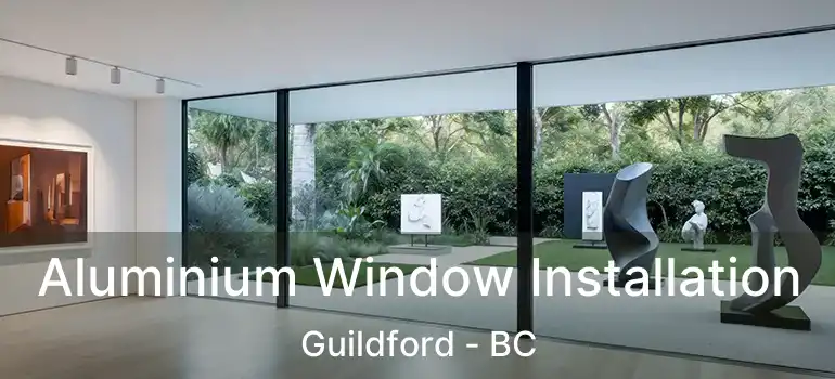  Aluminium Window Installation Guildford - BC
