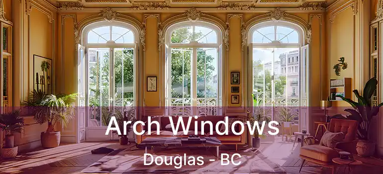  Arch Windows Douglas - BC