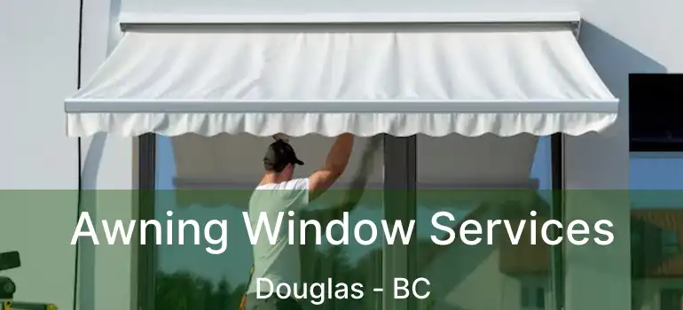  Awning Window Services Douglas - BC