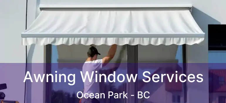  Awning Window Services Ocean Park - BC