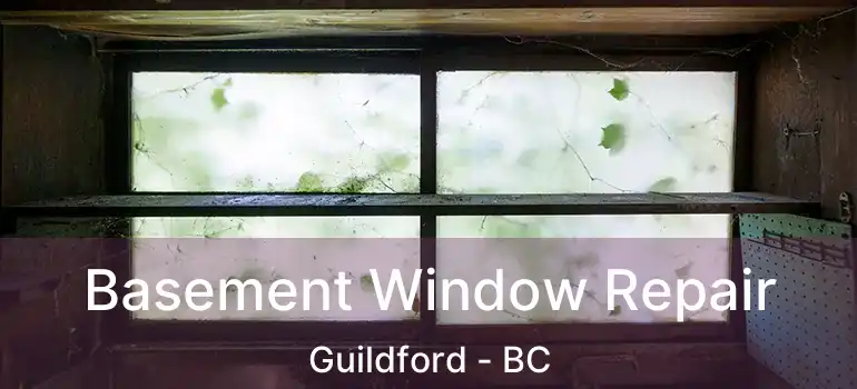  Basement Window Repair Guildford - BC