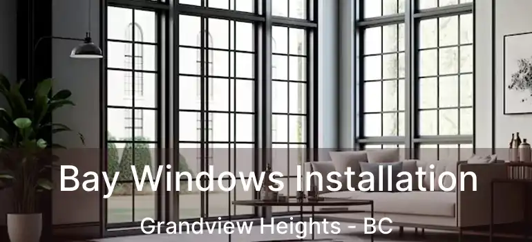  Bay Windows Installation Grandview Heights - BC