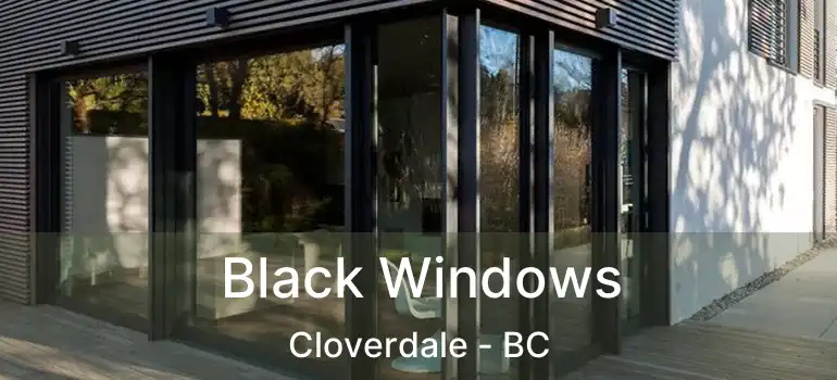  Black Windows Cloverdale - BC