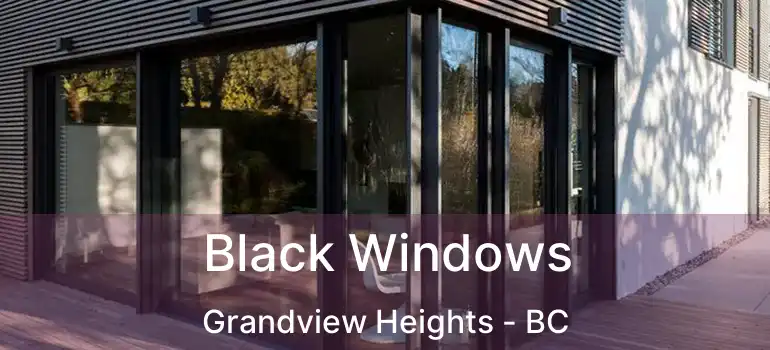  Black Windows Grandview Heights - BC