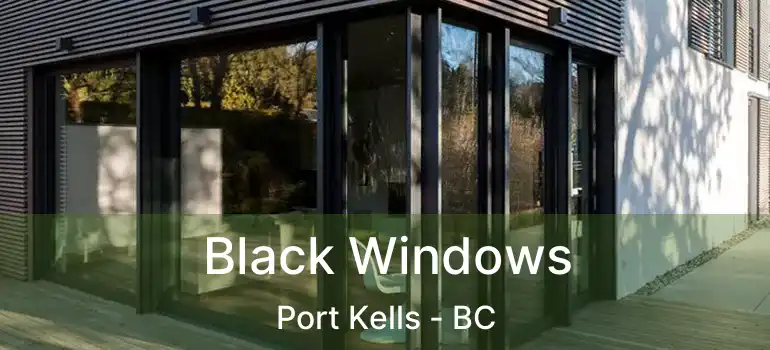  Black Windows Port Kells - BC