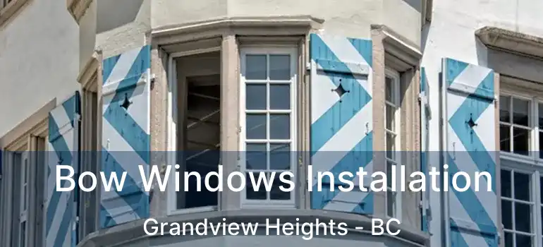  Bow Windows Installation Grandview Heights - BC