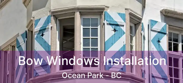  Bow Windows Installation Ocean Park - BC