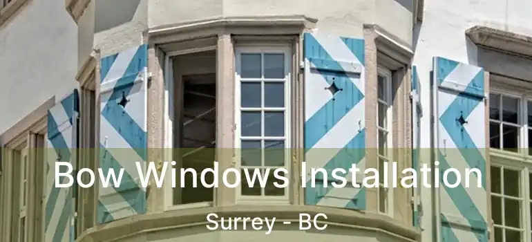  Bow Windows Installation Surrey - BC