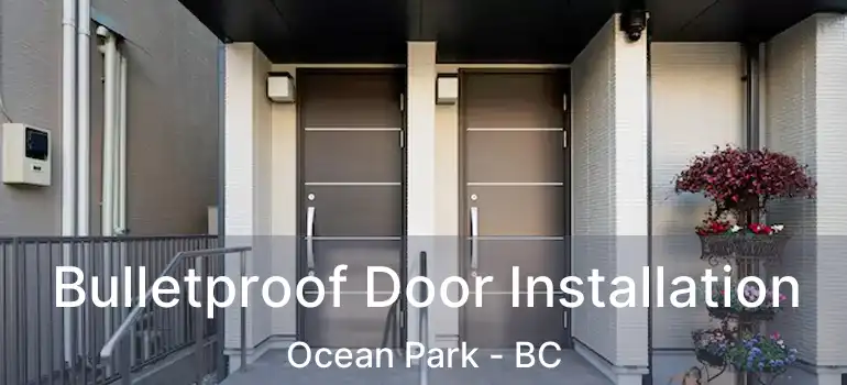  Bulletproof Door Installation Ocean Park - BC