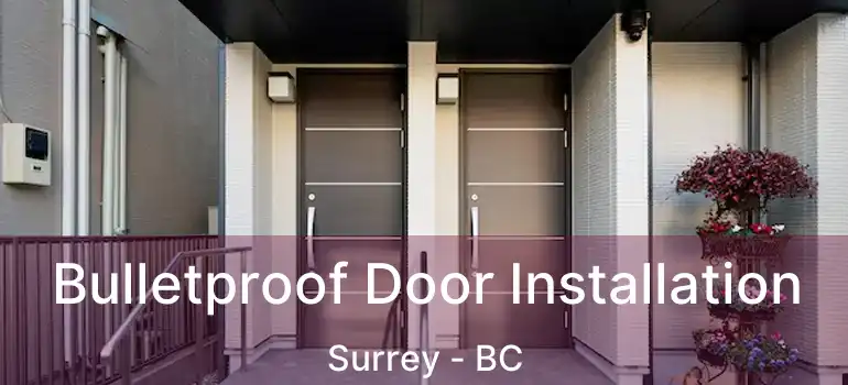 Bulletproof Door Installation Surrey - BC