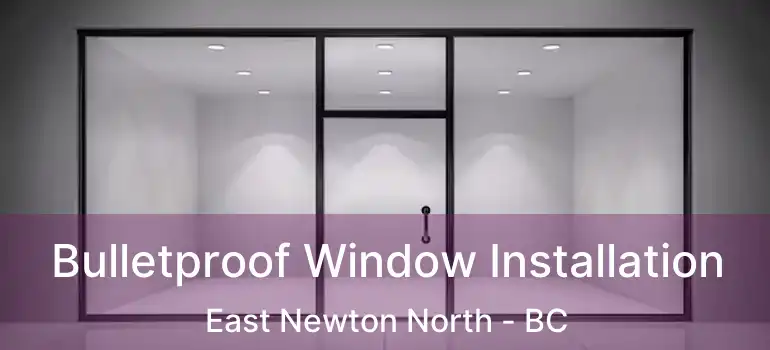  Bulletproof Window Installation East Newton North - BC