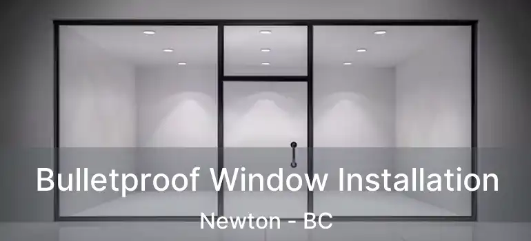  Bulletproof Window Installation Newton - BC