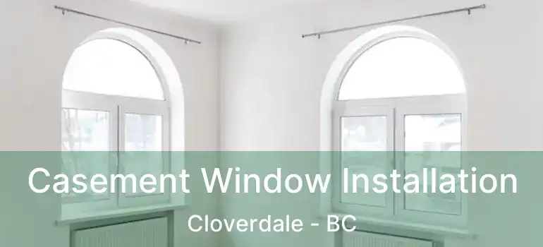  Casement Window Installation Cloverdale - BC
