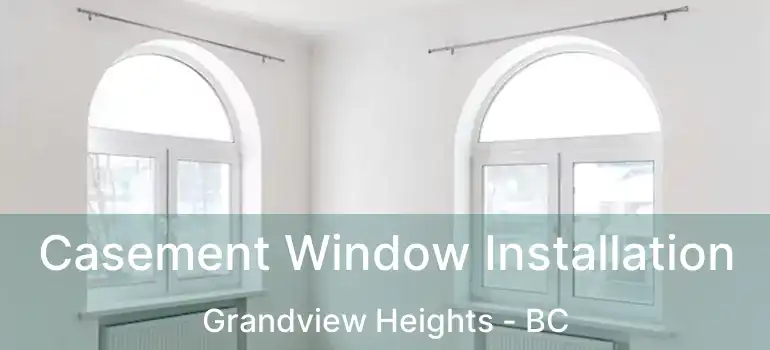  Casement Window Installation Grandview Heights - BC
