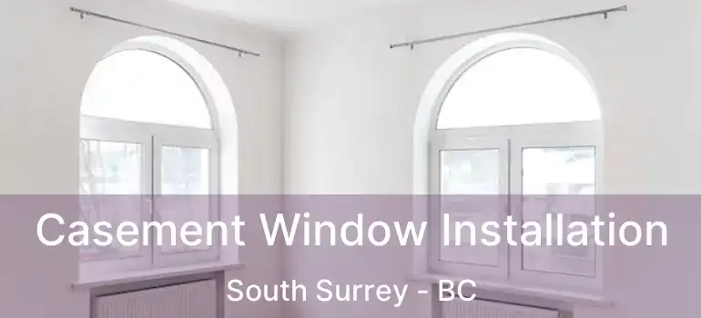  Casement Window Installation South Surrey - BC