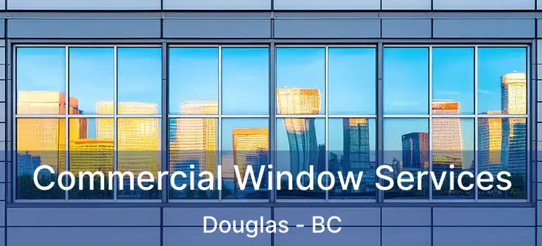  Commercial Window Services Douglas - BC