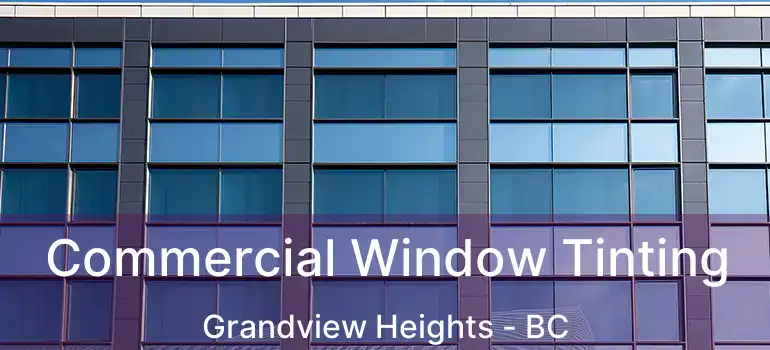  Commercial Window Tinting Grandview Heights - BC
