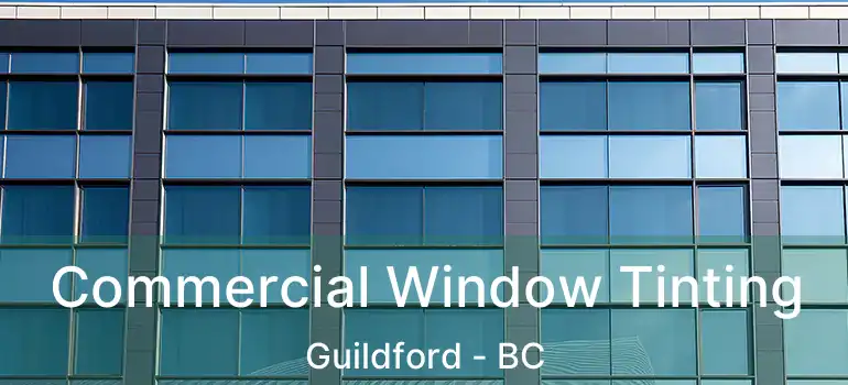  Commercial Window Tinting Guildford - BC