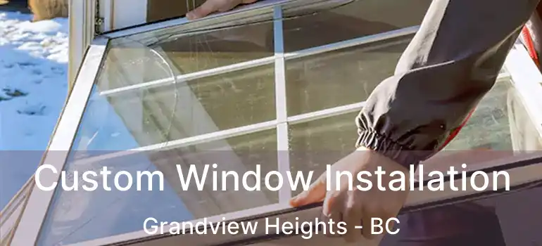  Custom Window Installation Grandview Heights - BC