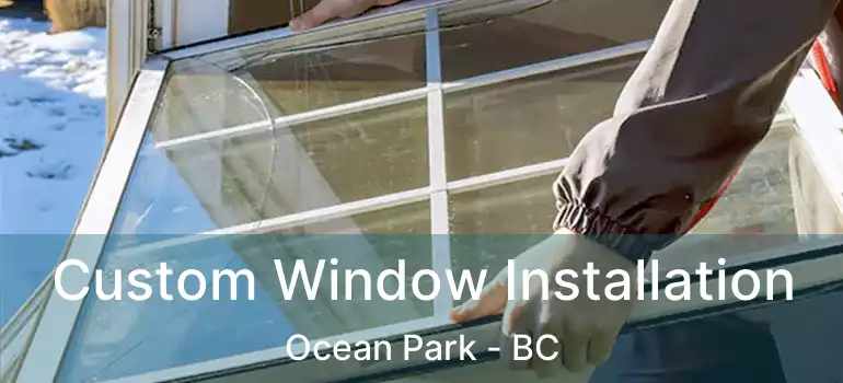  Custom Window Installation Ocean Park - BC