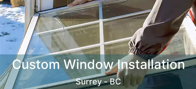  Custom Window Installation Surrey - BC