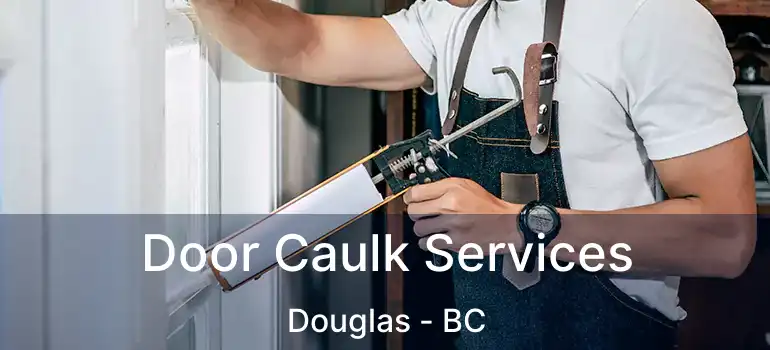  Door Caulk Services Douglas - BC