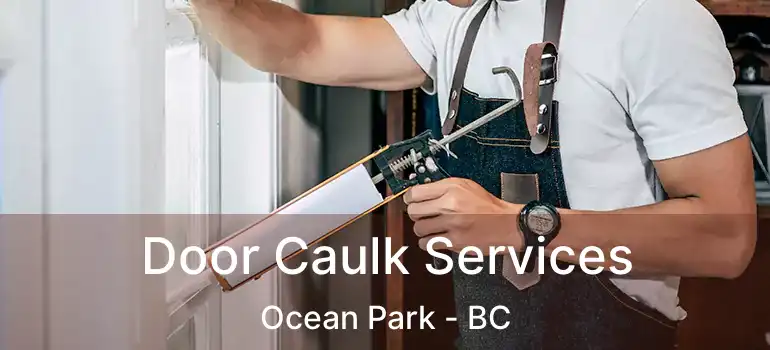  Door Caulk Services Ocean Park - BC