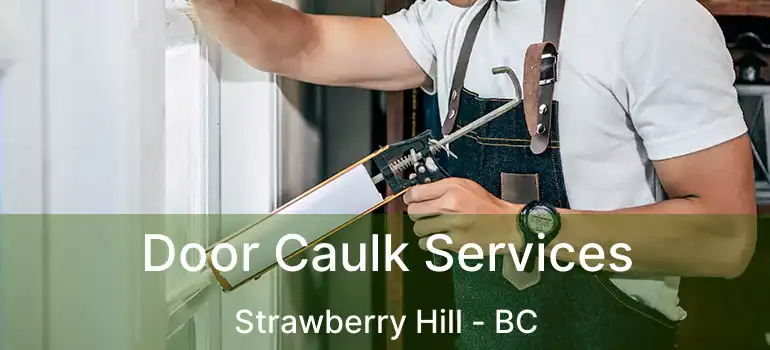  Door Caulk Services Strawberry Hill - BC