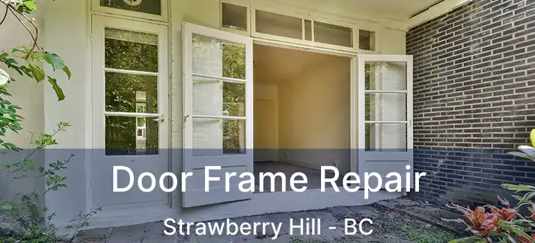  Door Frame Repair Strawberry Hill - BC