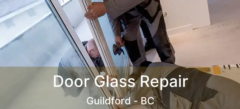  Door Glass Repair Guildford - BC