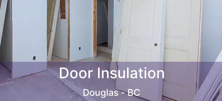  Door Insulation Douglas - BC