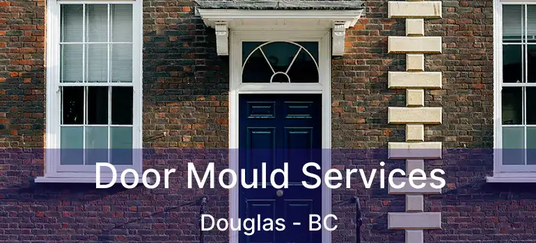  Door Mould Services Douglas - BC