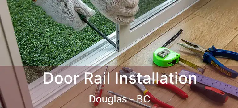  Door Rail Installation Douglas - BC