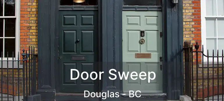 Door Sweep Douglas - BC
