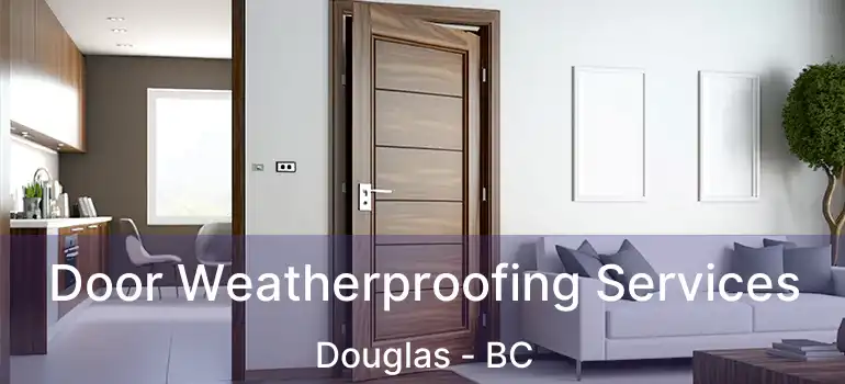  Door Weatherproofing Services Douglas - BC
