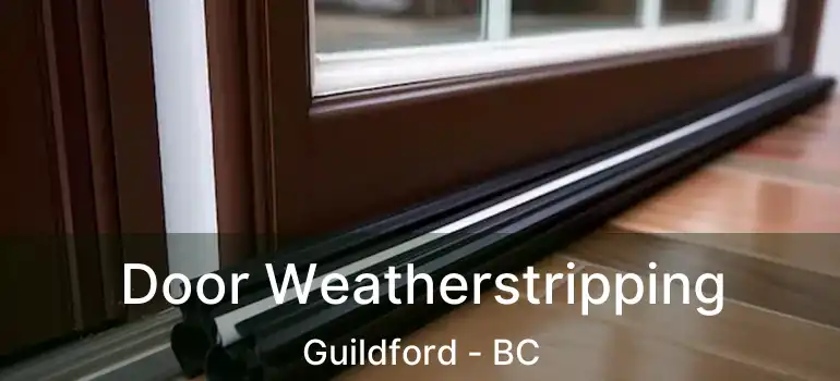  Door Weatherstripping Guildford - BC