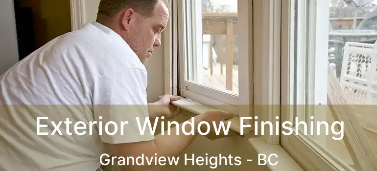  Exterior Window Finishing Grandview Heights - BC