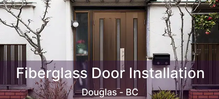  Fiberglass Door Installation Douglas - BC