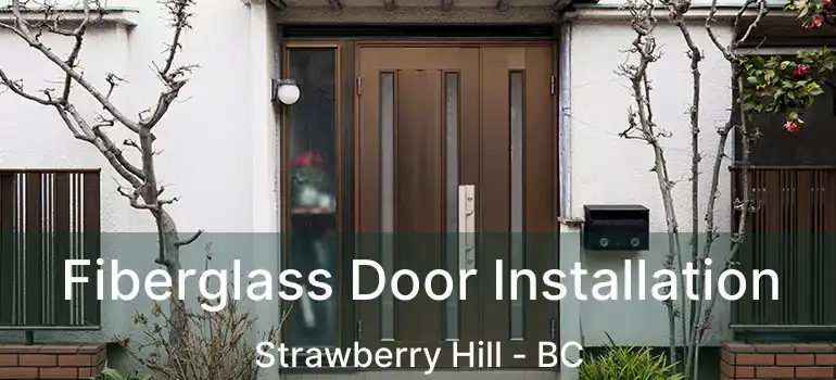  Fiberglass Door Installation Strawberry Hill - BC