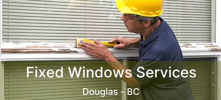  Fixed Windows Services Douglas - BC