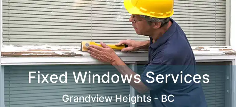 Fixed Windows Services Grandview Heights - BC