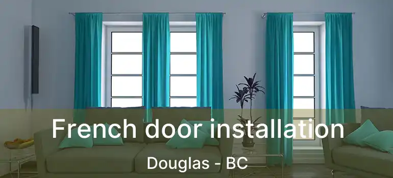  French door installation Douglas - BC