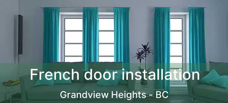  French door installation Grandview Heights - BC