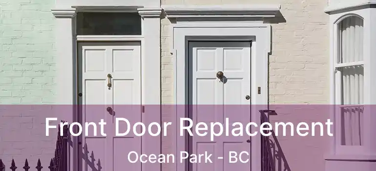  Front Door Replacement Ocean Park - BC