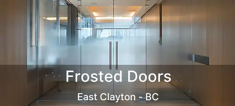  Frosted Doors East Clayton - BC