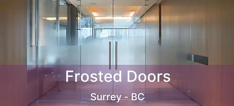  Frosted Doors Surrey - BC